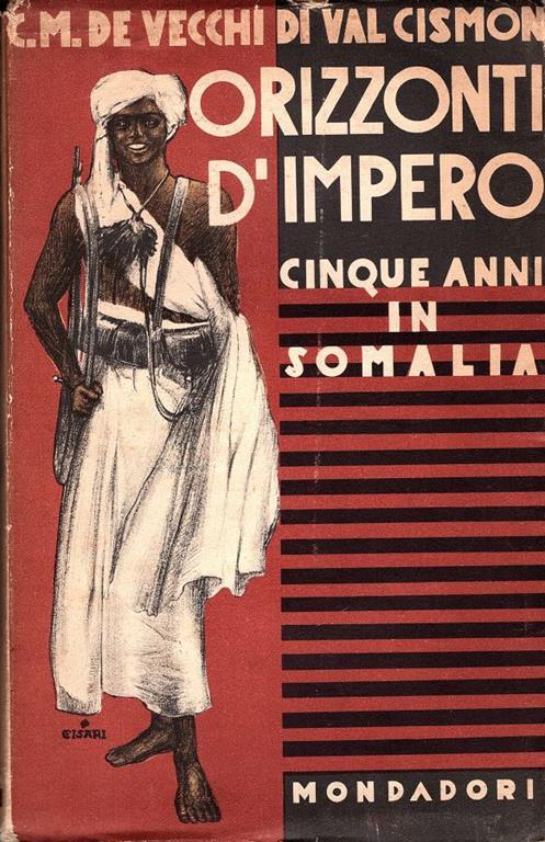 Orizzonti d'Impero. Cinque anni in Somalia - Cesare Maria De Vecchi di Val Cismon - copertina