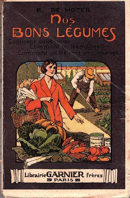 Nos bons légumes Comment on les cultive, mange et met en conserve. Illustré des nombreuses gravures - copertina