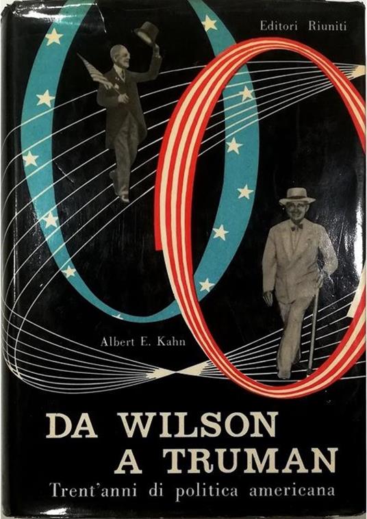 Da Wilson a Truman Trent'anni di politica americana - Albert E. Kahn - copertina