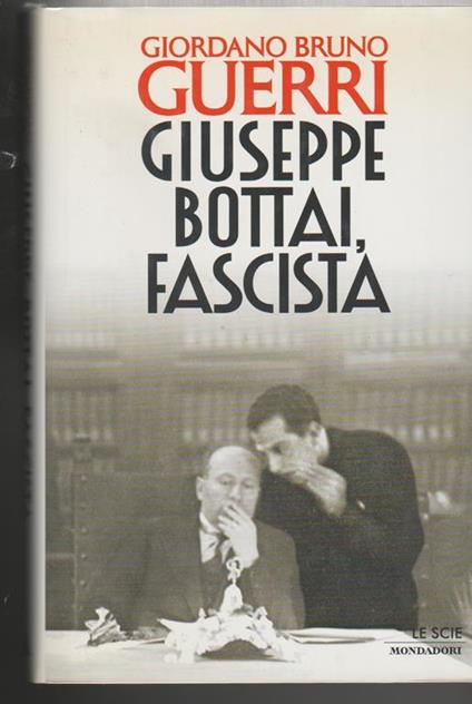 Giuseppe Bottai, fascista - Giordano Bruno Guerri - copertina