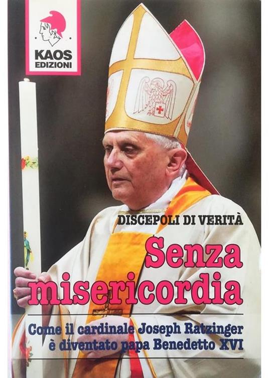 Senza misericordia Come il cardinale Joseph Ratzinger è diventato papa Benedetto XVI - copertina