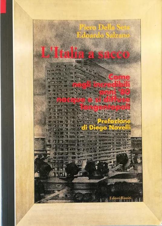 L' Italia a sacco Come, negli incredibili anni '80, nacque e si diffuse Tangentopoli - Piero Della Seta - copertina