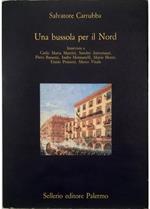 Una bussola per il Nord Interviste a Carlo Maria Martini, Sandro Antoniazzi, Piero Bassetti, Indro Montanelli, Mario Monti, Ennio Presutti, Marco Vitale