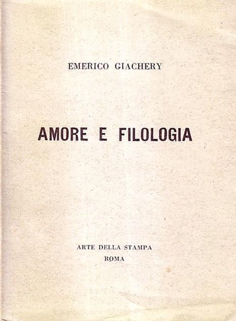 Amore e Filologia - Emerico Giachery - 2