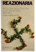 Reazionaria. Antologia Della Cultura Di Destra in Italia 1900/1973