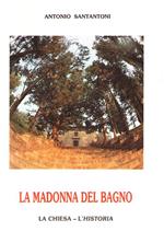 La Madonna Del Bagno. La Chiesa L'historia