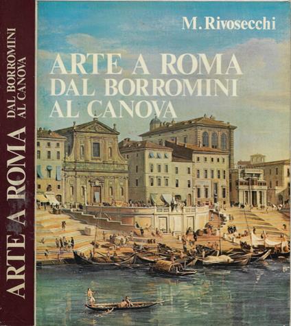 Arte a Roma dal Borromini al Canova - Mario Rivosecchi - copertina