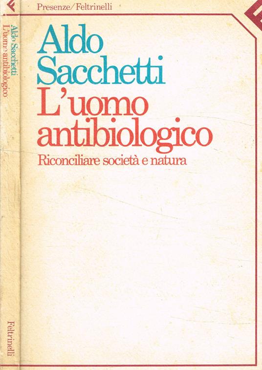 L' uomo antibiologico - Aldo Sacchetti - copertina