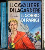 Il cavaliere di Lagardere. Il gobbo di Parigi