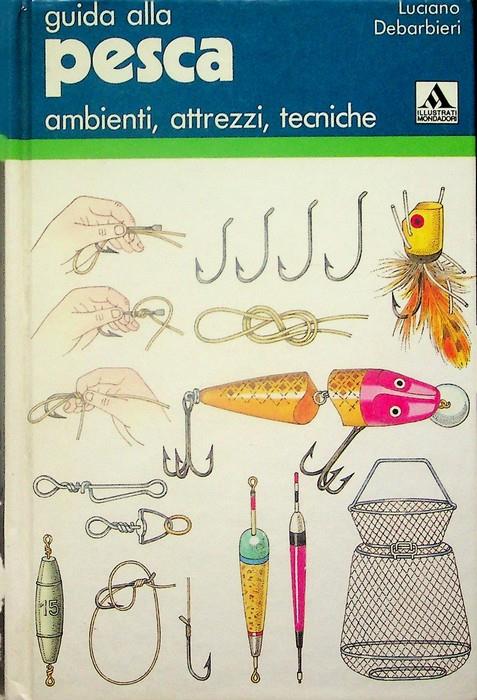 Guida alla pesca: ambienti, attrezzi, tecniche - Luciano Debarbieri - copertina