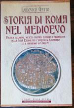 Storia di Roma nel Medioevo: politica, religione, societa, cultura, economia e urbanistica della citta eterna tra l'avvento di Costantino e il saccheggio di Carlo V