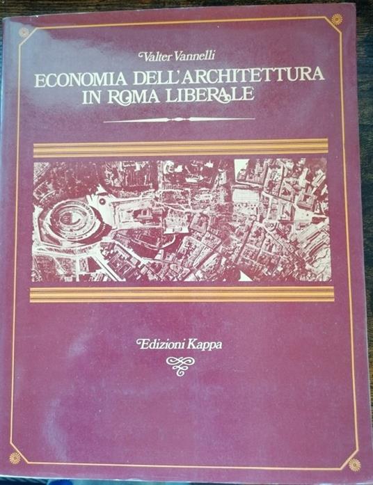 Economia dell'architettura in Roma liberale: il centro urbano - Valter Vannelli - copertina