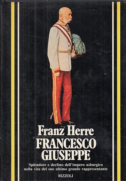 Francesco Giuseppe - Franz Herre - Rizzoli - - Franz Herre - copertina