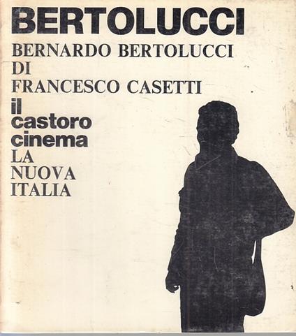 Il Castoro Cinema 24 Bertolucci - Casetti - La Nuova Italia -- - Francesco Casetti - copertina