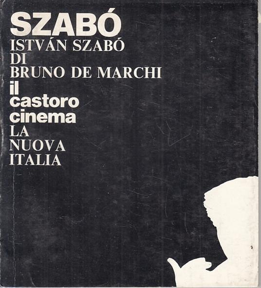 Il Castoro Cinema 37 Szabò - Bruno De Marchi- La Nuova Italia-- - Bruno De Marchi - copertina