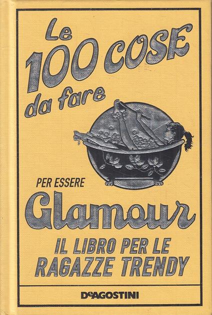 Le 100 Cose Da Fare Per Essere Glamour Libro Ragazze Trendy - 2008- C- Yfs47 - copertina