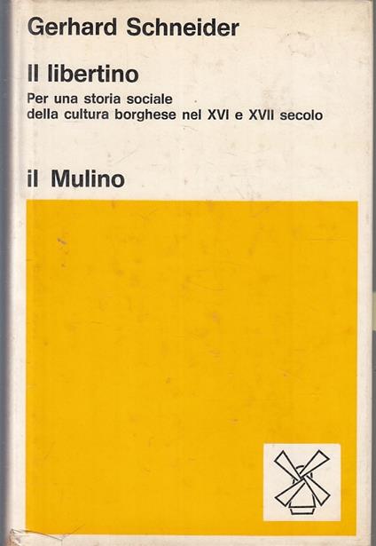 Il Libertino Storia Sociale- Gerhard Schneider- Il Mulino- - Gerhard Schneider - copertina