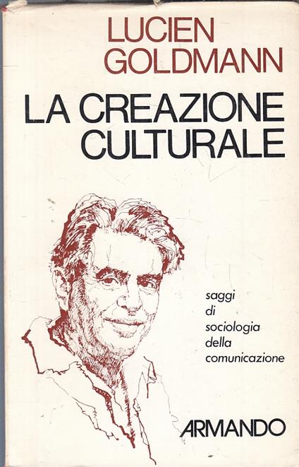 La Creazione Culturale Sociologia- Lucien Goldmann- Armando- 1974- B- Zfs318 - Lucien Goldmann - copertina