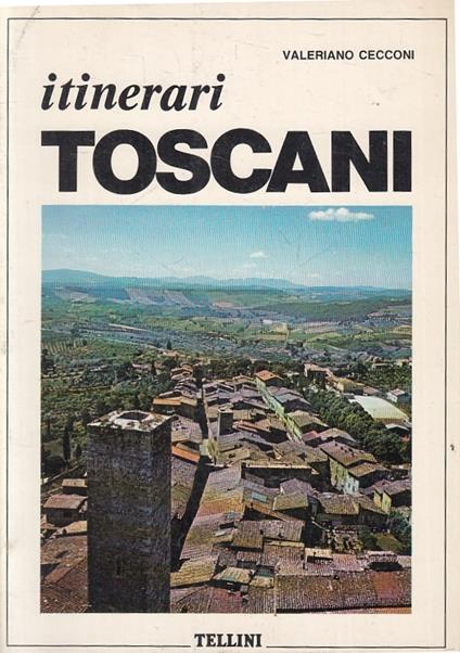 Itinerari Toscani - Valeriano Cecconi - Tellini - - Valeriano Cecconi - copertina