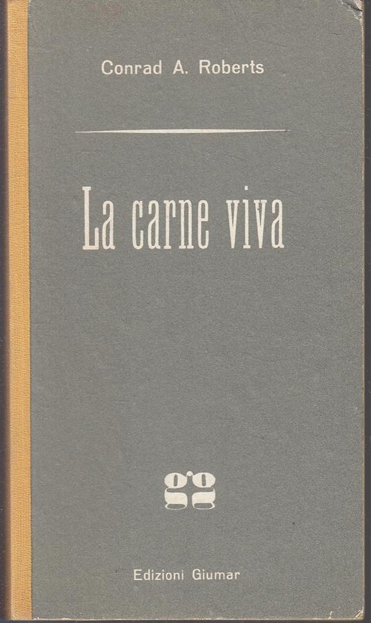 La Carne Viva - Conrad A. Roberts - Giumar - Gialli - - copertina