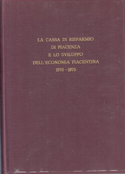 Cassa Risparmio Piacenza Sviluppo Dell'Economia Piacentina 1970/1975- Zfs134 - copertina