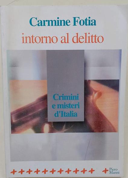 Intorno Al Delitto-Crimini E Misteri D'Italia - Carmine Fotia - copertina