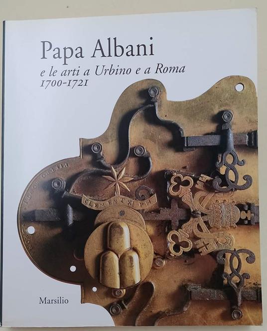 Papa Albani E Le Arti A Urbino E A Roma 1700- 1721 - Giuseppe Cucco - copertina