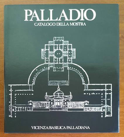 Palladio. Catalogo della mostra. Vicenza / Basilica Palladiana - copertina