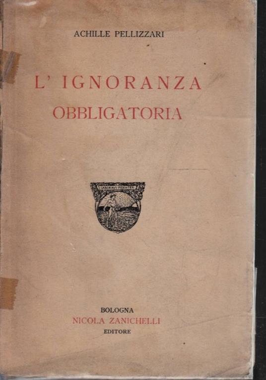 L’ignoranza obbligatoria - Achille Pellizzari - copertina