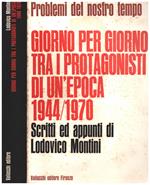 Problemi del nostro tempo. Giorno per giorno tra i protagonisti di un'epoca 1944/1970