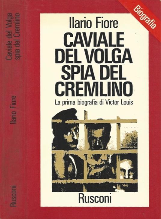 Caviale del Volga. Spia del Cremlino - Ilario Fiore - copertina