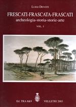 Frescati - Frascata - Frascati Archeologia - Storia - Storie - Arte Vol. I