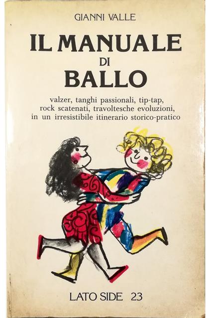 Il manuale di ballo Valzer, tanghi passionali, tip-tap, rock scatenati, travoltesche evoluzioni, in un irresistibile itinerario storico-pratico - Gianni Valle - copertina