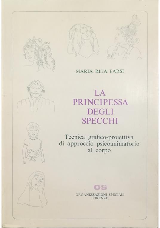 principessa degli specchi Tecnica grafico-proiettiva di approccio psicoanimatorio al corpo - Maria Rita Parsi - copertina