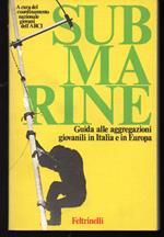 Submarine Guida alle aggregazioni giovanili in Italia e in Europa Con una presentazione di Renato Zangheri e un intervento di Mario Spinella