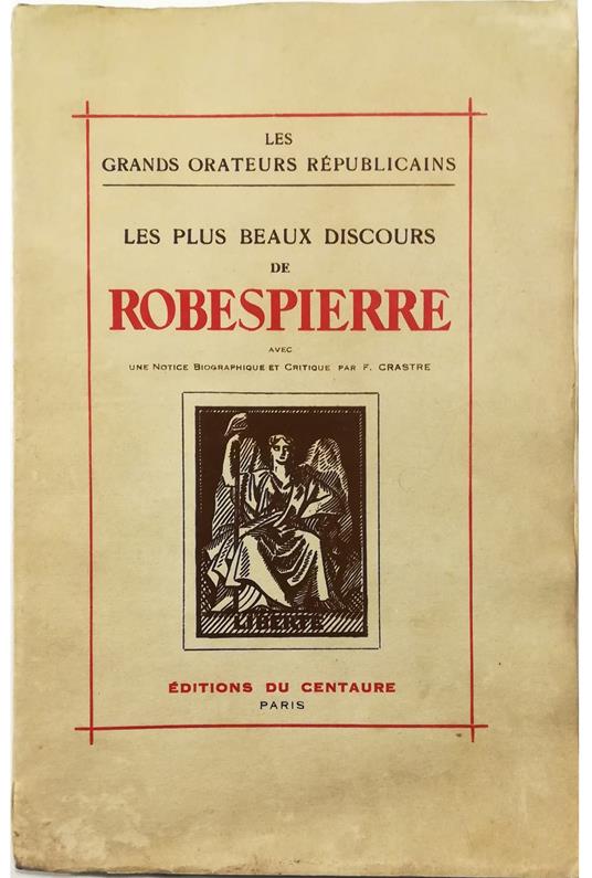 Les plus beaux discours de Robespierre Avec une notice biographique et critique par F. Crastre - Maximilien de Robespierre - copertina