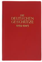 Die Deutschen Geschütze 1939-1945