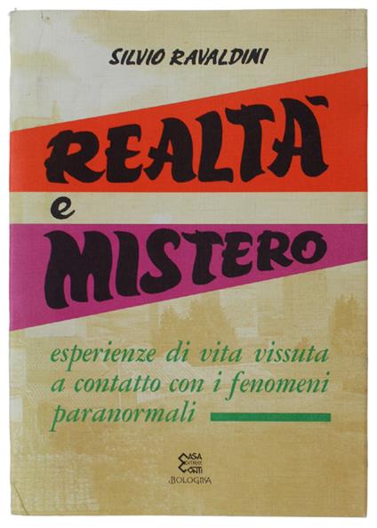 Realtà E Mistero. Esperienze Di Vita Vissuta A Contatto Con I Fenomeni Paranormali - Silvio Ravaldini - copertina