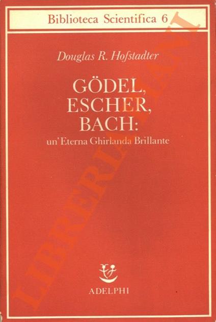 Gödel, Escher, Bach: un’Eterna Ghirlanda Brillante. Una fuga metaforica su menti e macchine nello spirito di Lewis Carroll - Douglas R. Hofstadter - copertina