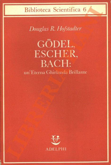 Gödel, Escher, Bach: un’Eterna Ghirlanda Brillante. Una fuga metaforica su menti e macchine nello spirito di Lewis Carroll - Douglas R. Hofstadter - copertina