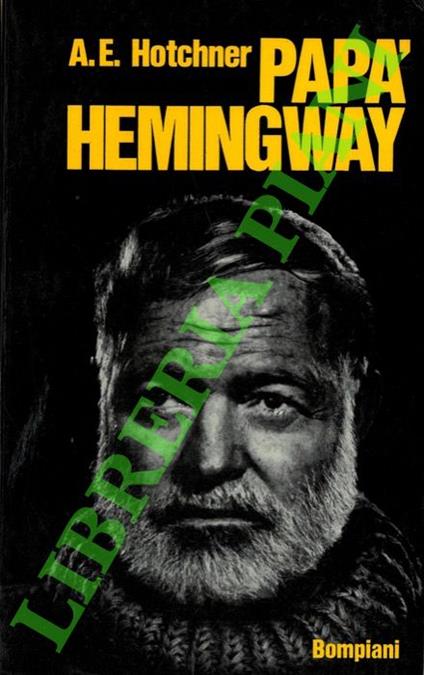 Papà Hemingway. Ricordi personali - A. E. Hotchner - copertina