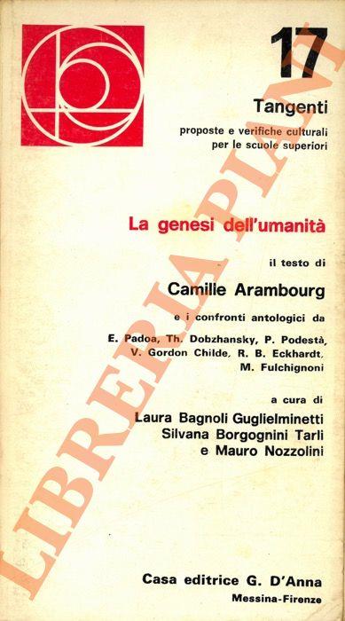 genesi dell'umanità. Il testo di Camille Arambourg e i confronti antologici da E. Padoa, Th. Dobzhansky, P. Podestà, V. Gordon Childe, R. B. Eckhardt, M. Fulchignoni. - Camille Arambourg - copertina