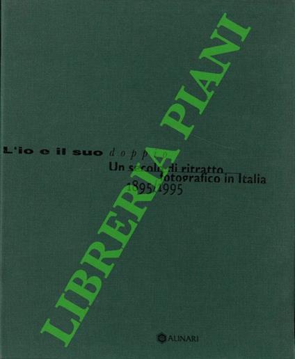 L’io e il suo doppio. Un secolo di ritratto fotografico in Italia. 1895/1995 - Italo Zannier - copertina