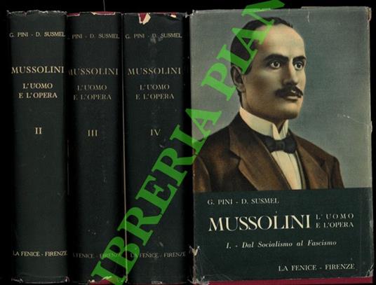 Mussolini. L'uomo e l'opera. I. Dal socialismo al fascismo (1883-1919). II. Dal fascismo alla dittatura (1919-1925). III. Dalla dittatura all'Impero (1925-1938). IV. Dall'Impero alla repubblica (1938-1945). - Giorgio Pini - copertina