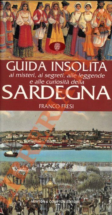 Guida insolita ai misteri, ai segreti, alle leggende e alle curiosità della Sardegna - Franco Fresi - copertina