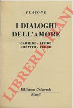 I dialoghi dell'amore. Carmide - Liside. Convito - Fedro