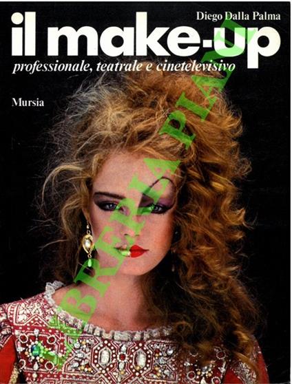 Il make-up professionale, teatrale e cinetelevisivo - Diego Dalla Palma - copertina