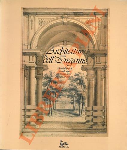 Architettura dell’inganno. Cortili bibieneschi e fondali dipinti nei palazzi storici bolognesi ed emiliani - Anna Maria Matteucci - copertina