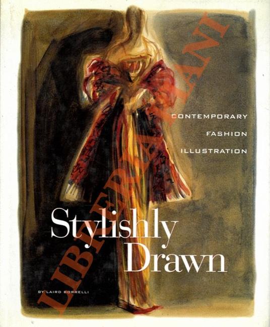 Stylishly Drawn. Contemporary fashion illustration - Laird Borrelli - copertina