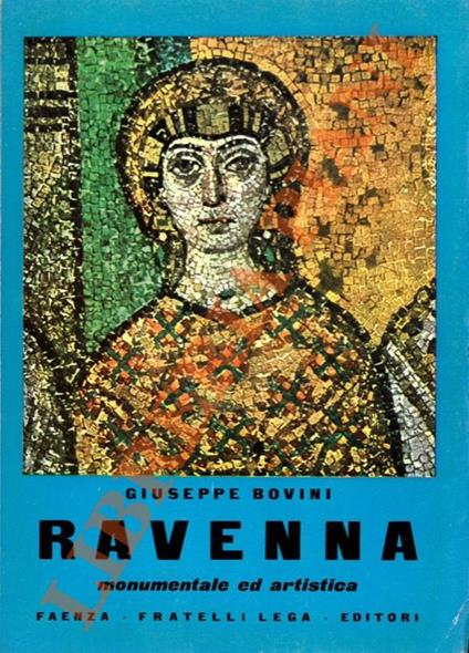 Ravenna monumentale ed artistica con appendice del Dott. Angelo Lorizzo. Ravenna e la sua marina. Notizie utili - Giuseppe Bovini - copertina